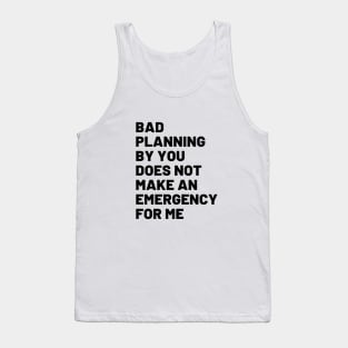 Bad Planning By You Tank Top